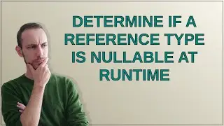 Determine if a reference type is nullable at runtime