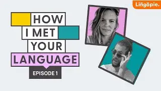 How I met your language and raising multilingual children | Lingopie Podcast