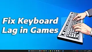 How To Fix Keyboard Input Lag in Games (Windows 11)