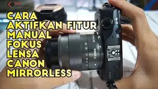 Cara Mengaktifkan Manual Fokus Pada Kamera Mirrorless Canon EOS M M3 M10 M5 M50 M6