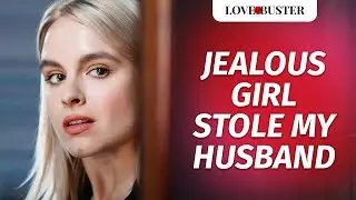 Jealous Girl Stole My Husband | @LoveBusterShow