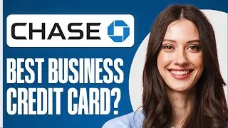 What's the Best Chase Business Credit Card to Get? 2024 Comparison