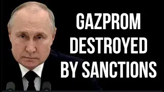 RUSSIA - Gazprom Destroyed by Sanctions & Will Take Over 10 Years to Recover. Russia Ukraine War