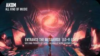 AKOM - ALL KIND OF MUSIC - ENTRANCE THE METAVERSE (LO-FI EDIT)
