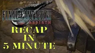 Final Fantasy 7 Rebirth 5 Minutes Recap Movie : The Story So Far