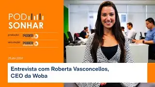 Ao vivo: PodSonhar entrevista Roberta Vasconcellos, CEO da Woba