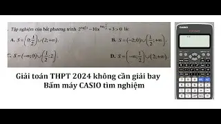 Bấm máy CASIO 2024: Toán 12: Tập nghiệm của bất phương trình 2^(log 2 x)^2 - 10x^(log 2 (1/x) + 3 ≫0