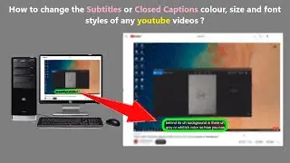 How to change the Subtitles or Closed Captions colour, size and font styles of any youtube videos ?