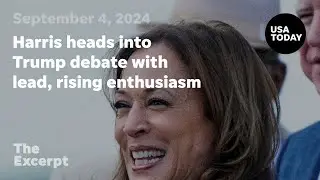 Harris heads into Trump debate with lead, rising enthusiasm | The Excerpt