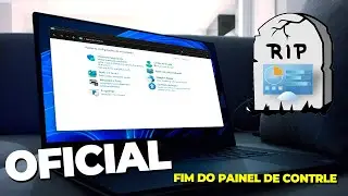 OFICIAL -  PAINEL de CONTROLE REMOVIDO do Windows 10 e 11! ADEUS meu NOBRE!! RIP * 1985  -2024