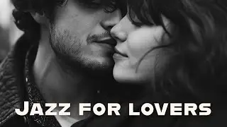 Jazz for Lovers | Music for Magical Moments Together | Lounge Music