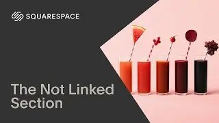 The Not Linked Section | Squarespace 7.1 (Classic Editor)