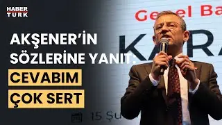 Özgür Özel, Akşenerin İmamoğlu sözlerine yanıt verdi: Cevabım var çok sert