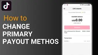How to Change Primary Payout Method On Tiktok ?