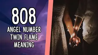 808 Angel Number Twin Flame Meaning [Union, Reunion and Separation]