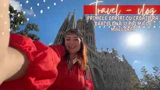 Vlog de concediu: Palma de Mallorca si Barcelona | Prima oara in Spania cu croaziera