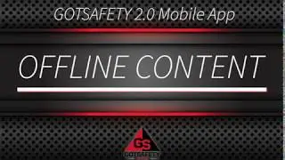 OFFLINE CONTENT // MOBILE APP GotSafety 2.0