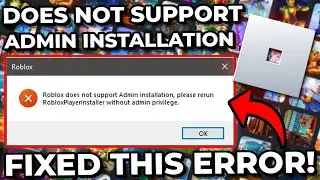 [Solved] How To Fix Roblox Does Not Support Admin Installation