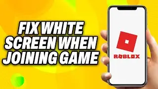 How To Fix Roblox White Screen When Joining Game (2024) - Quick Fix