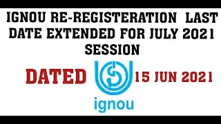 IGNOU RE-REGISTERATION  LAST DATE EXTENDED FOR JULY 2021 SESSION DATED 15 JUN 2021