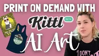 Print on Demand using Kittl NEW AI Art Tool