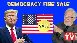 Donald Trump’s Democracy Fire Sale