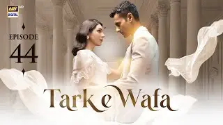 Tark e Wafa Episode 44 | 20 August 2024 | ARY Digital Drama