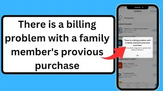 Fix✅ : There is a billing problem with a family member previous purchase ( iPhone ) ( iPad )