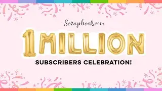 GIVEAWAYS, New Products, & a HUGE Celebration! 1 MILLION Subscriber Event! | Scrapbook.com