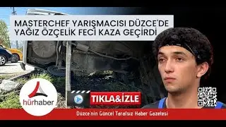 Masterchef yarışmacısı Yağız Özçelik Feci kaza geçirdi