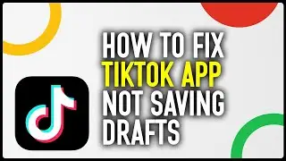 How To Fix TikTok App Not Saving Drafts