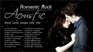 Acoustic Romantic Rock Songs - Best Romantic Rock Love Songs 80's 90's