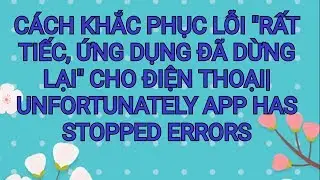 Cách khắc phục lỗi rất tiếc ứng dụng đã dừng lại trên android, Unfortunately app has stopped errors