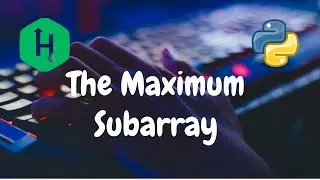 227 - The Maximum Subarray | Dynamic Programming | Hackerrank Solution | Python