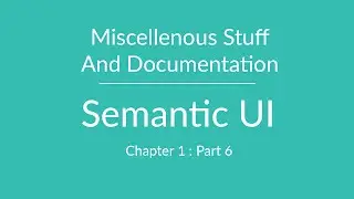 Semantic UI - Miscellaneous stuff and Documentation - Part 7