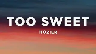 Hozier - Too Sweet (Lyrics)