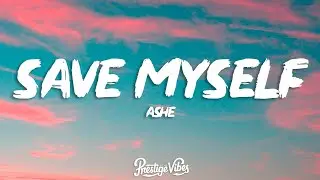 Ashe - Save Myself (Lyrics)