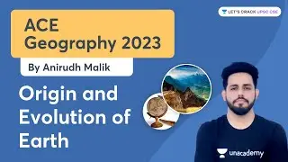 Ace Geography 2023 | L2 - Origin and Evolution of Earth | Anirudh Malik