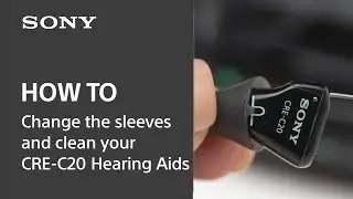 Sony | How to change the sleeves and clean your CRE-C20 Self-fitting OTC Hearing Aids