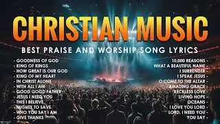 Top Christian Worship Music 2024 - Best Praise And Worship Song Lyrics - Goodness Of God 