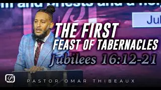 The First Feast Of Tabernacles - Pastor Omar Thibeaux