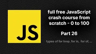 full free JavaScript crash course from scratch - part 26 | types of for, for in, for of, forEach