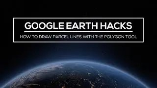 Google Earth Hacks: How to Draw Parcel Lines with the Polygon Tool