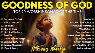 GOODNESS OF GOD ~ Christian Music Worship Songs With Lyrics Hillsong Playlist ~ Peaceful Morning