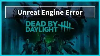 DEAD BY DAYLIGHT Unreal Engine Error