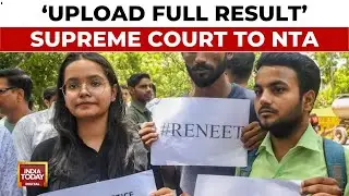 Upload Full NEET-UG Result, Mask Students Identity: Supreme Court To NTA | NEET Row | India Today