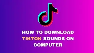 How To Download TikTok Sounds On Computer