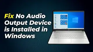 How To Fix No Audio Output Device is Installed in Windows 10 Windows 11 (Step By Step)