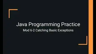 Java Practice Examples - Module 6-2 Catching Basic Exceptions