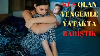 KÜS YENGEMLE YATAKTA BARIŞTIK / İTİRAF VE YAŞANMIŞ GERÇEK HİKAYELER